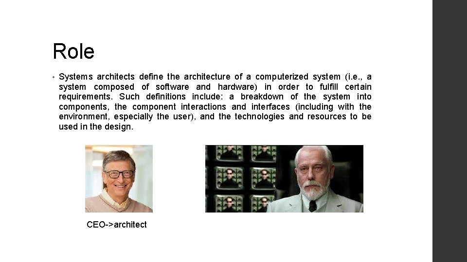 Role • Systems architects define the architecture of a computerized system (i. e. ,