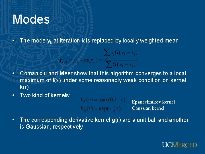 Modes • The mode yk at iteration k is replaced by locally weighted mean