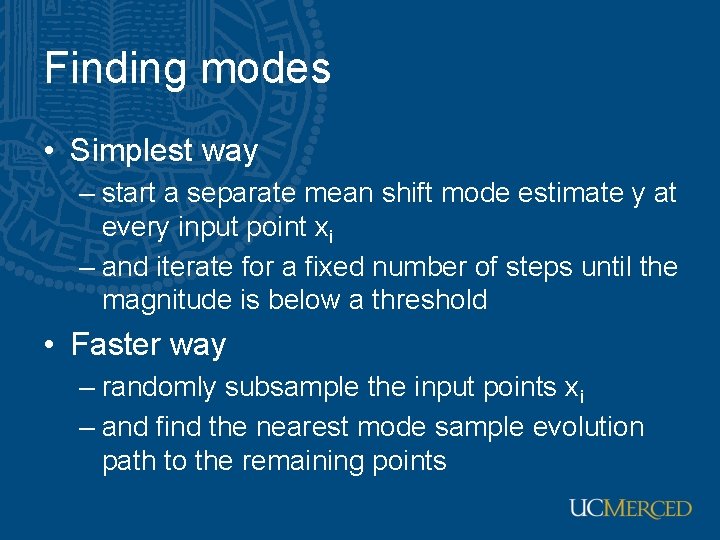 Finding modes • Simplest way – start a separate mean shift mode estimate y