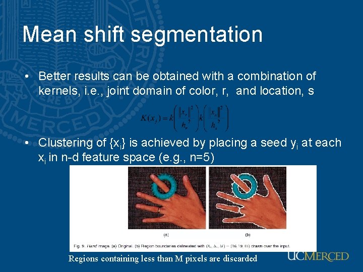 Mean shift segmentation • Better results can be obtained with a combination of kernels,