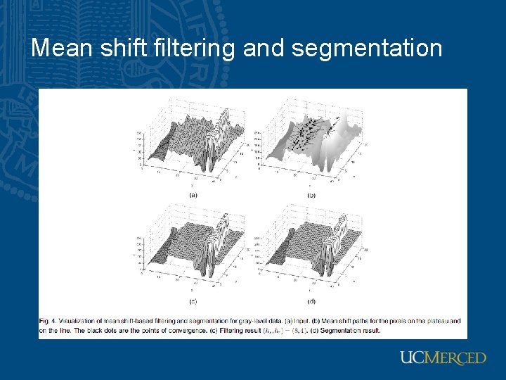 Mean shift filtering and segmentation 