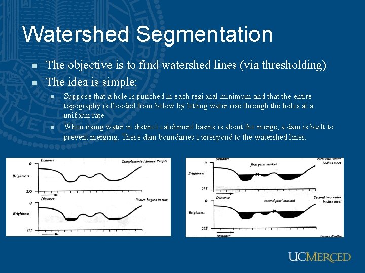 Watershed Segmentation n n The objective is to find watershed lines (via thresholding) The