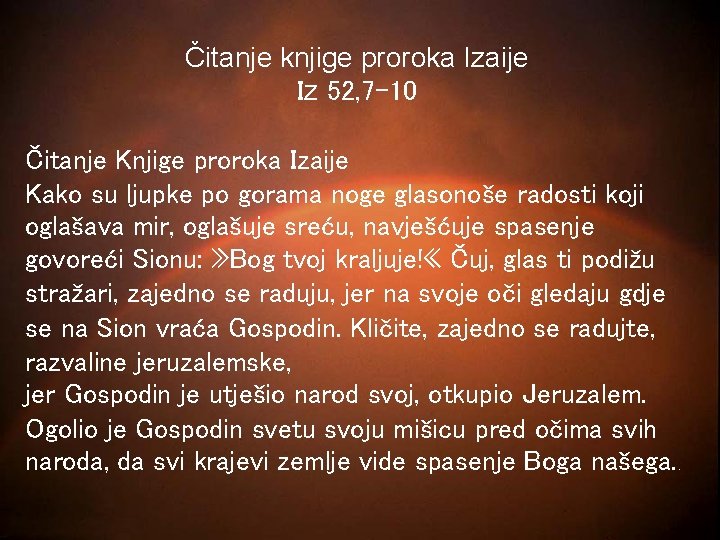 Čitanje knjige proroka Izaije Iz 52, 7 -10 Čitanje Knjige proroka Izaije Kako su