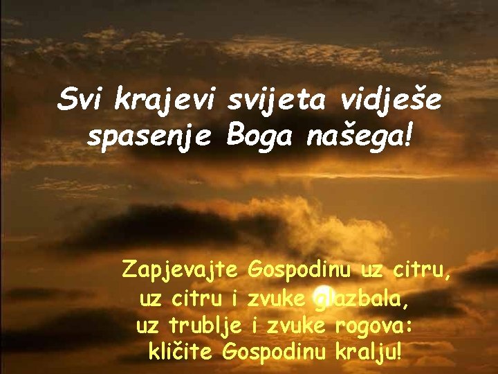 Svi krajevi svijeta vidješe spasenje Boga našega! Zapjevajte Gospodinu uz citru, uz citru i