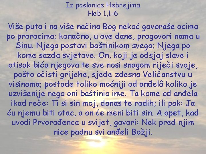 Iz poslanice Hebrejima Heb 1, 1 -6 Više puta i na više načina Bog