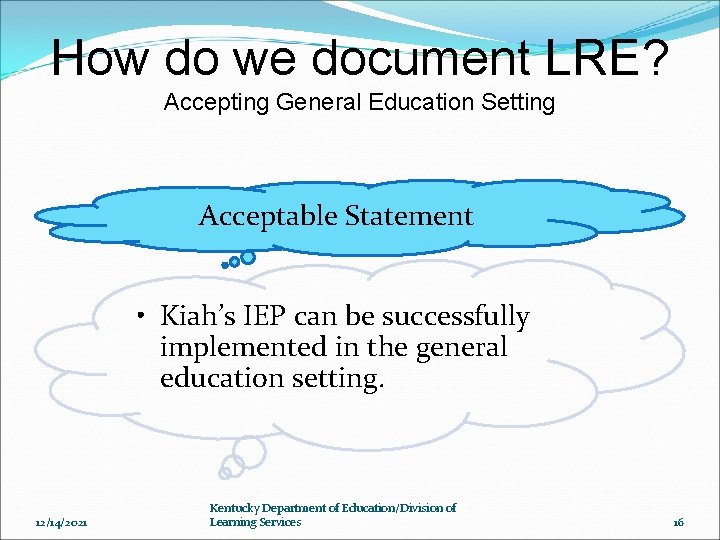 How do we document LRE? Accepting General Education Setting Acceptable Statement • Kiah’s IEP