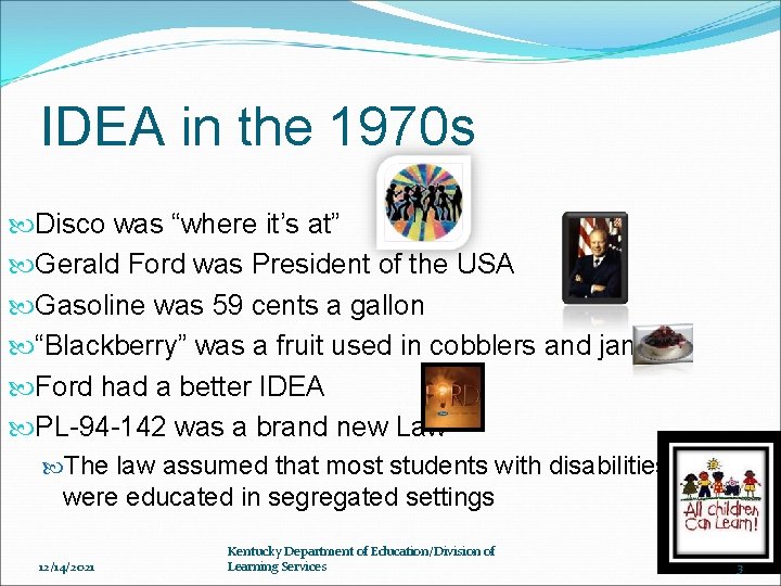 IDEA in the 1970 s Disco was “where it’s at” Gerald Ford was President