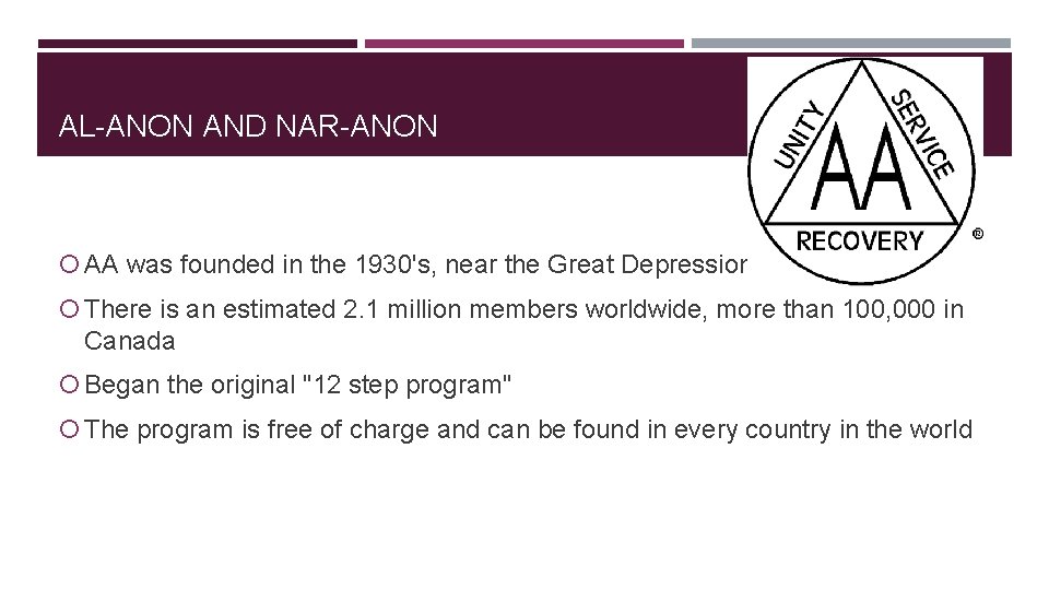 AL-ANON AND NAR-ANON AA was founded in the 1930's, near the Great Depression There