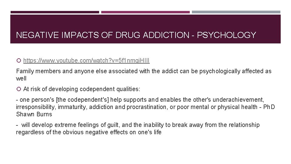 NEGATIVE IMPACTS OF DRUG ADDICTION - PSYCHOLOGY https: //www. youtube. com/watch? v=5 f 1