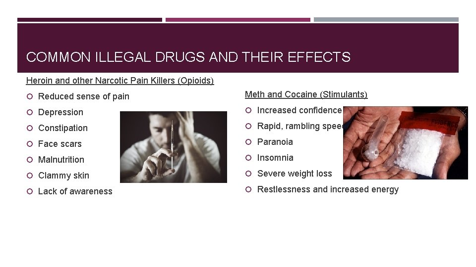 COMMON ILLEGAL DRUGS AND THEIR EFFECTS Heroin and other Narcotic Pain Killers (Opioids) Reduced