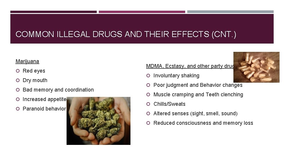 COMMON ILLEGAL DRUGS AND THEIR EFFECTS (CNT. ) Marijuana Red eyes Dry mouth Bad