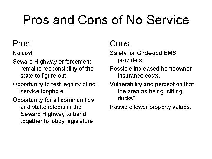 Pros and Cons of No Service Pros: Cons: No cost Seward Highway enforcement remains