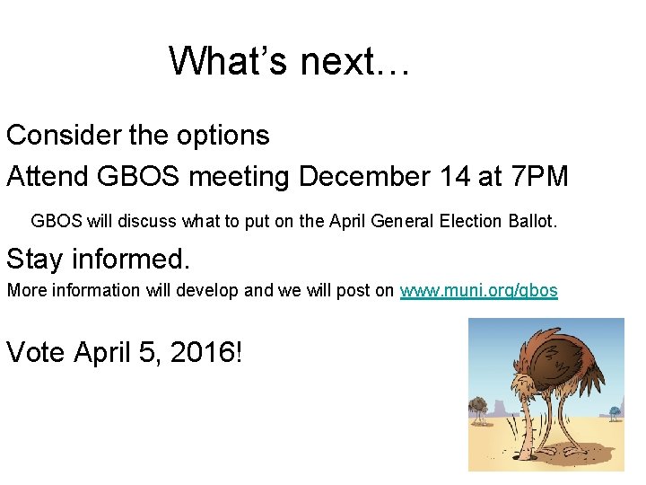What’s next… Consider the options Attend GBOS meeting December 14 at 7 PM GBOS