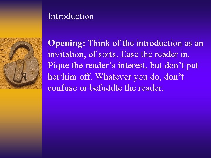 Introduction Opening: Think of the introduction as an invitation, of sorts. Ease the reader