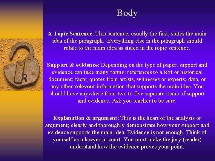 Body A Topic Sentence: This sentence, usually the first, states the main idea of
