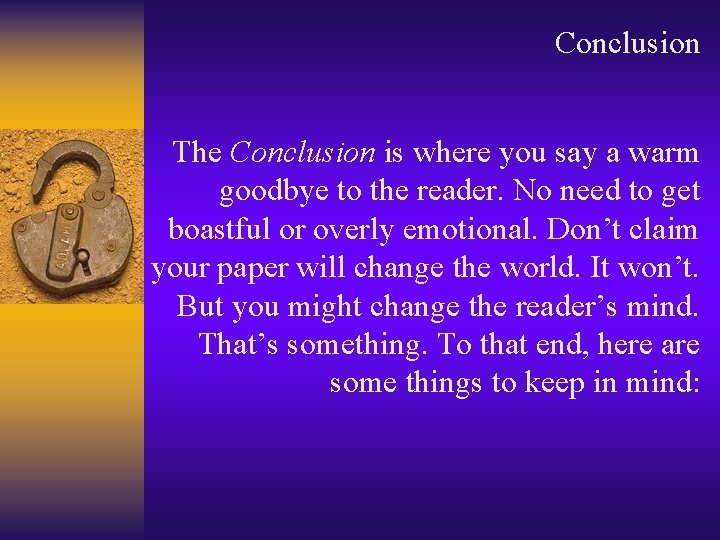 Conclusion The Conclusion is where you say a warm goodbye to the reader. No
