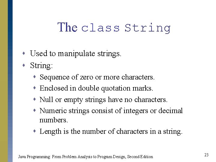 The class String s Used to manipulate strings. s String: s s Sequence of