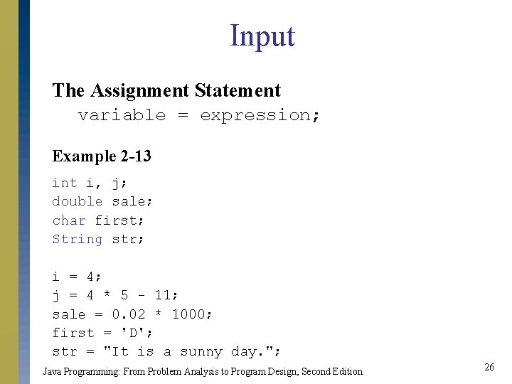 Input The Assignment Statement variable = expression; Example 2 -13 int i, j; double