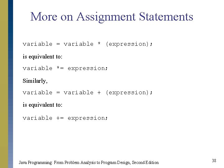 More on Assignment Statements variable = variable * (expression); is equivalent to: variable *=