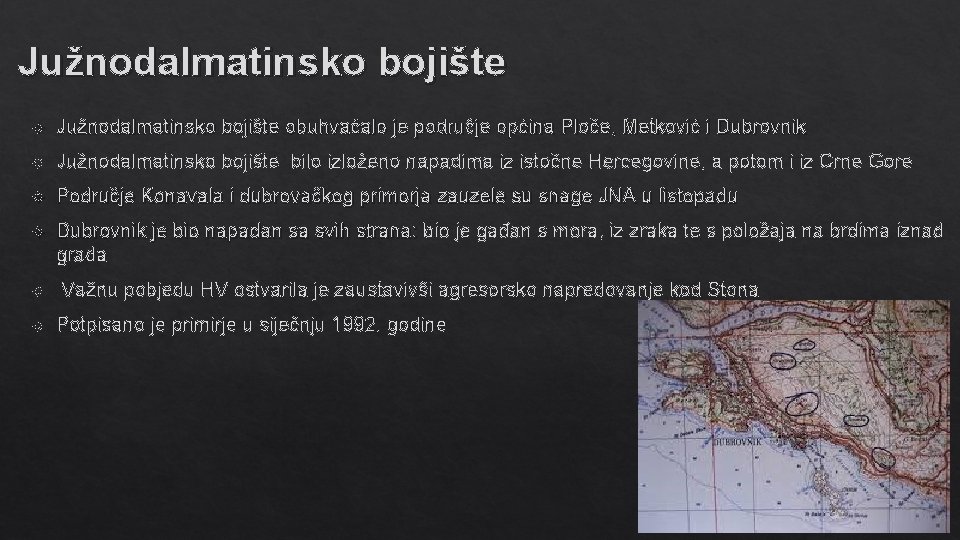 Južnodalmatinsko bojište obuhvaćalo je područje općina Ploče, Metković i Dubrovnik Južnodalmatinsko bojište bilo izloženo