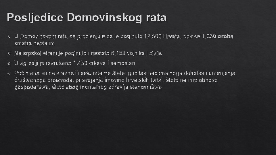 Posljedice Domovinskog rata U Domovinskom ratu se procjenjuje da je poginulo 12. 500 Hrvata,