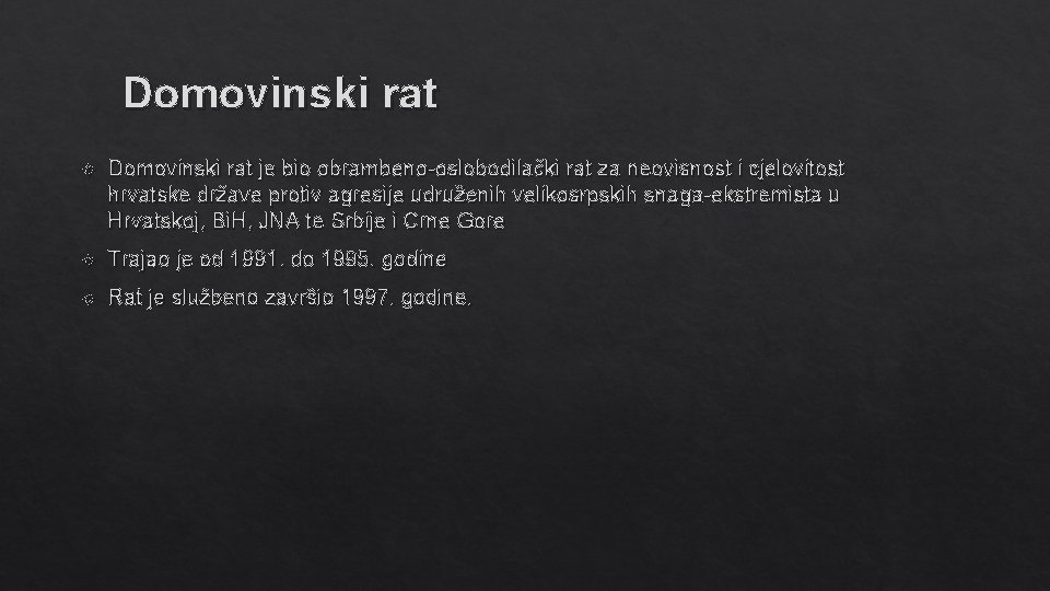 Domovinski rat je bio obrambeno-oslobodilački rat za neovisnost i cjelovitost hrvatske države protiv agresije