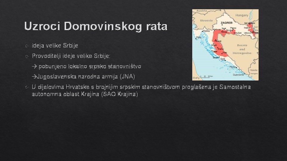 Uzroci Domovinskog rata ideja velike Srbije Provoditelji ideje velike Srbije: pobunjeno lokalno srpsko stanovništvo