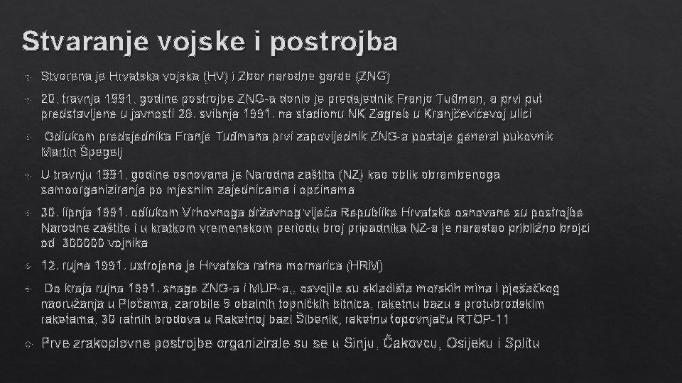 Stvaranje vojske i postrojba Stvorena je Hrvatska vojska (HV) i Zbor narodne garde (ZNG)