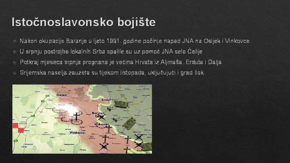 Istočnoslavonsko bojište Nakon okupacije Baranje u ljeto 1991. godine počinje napad JNA na Osijek