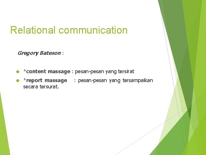 Relational communication Gregory Bateson : *content massage : pesan-pesan yang tersirat *report massage secara
