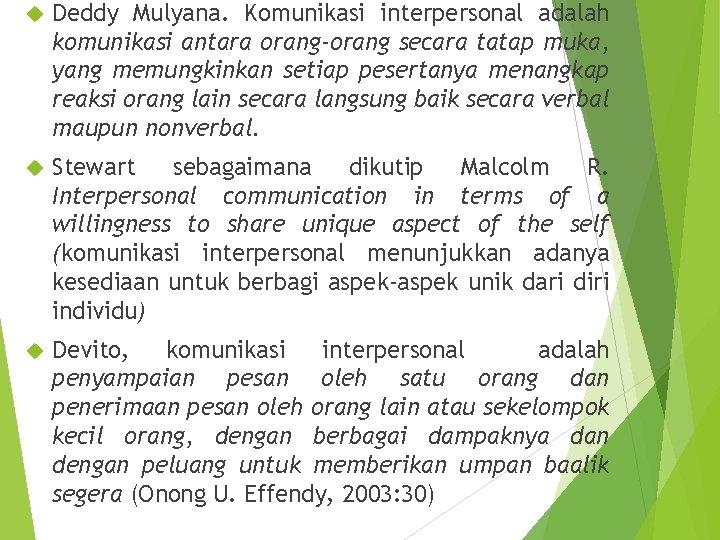  Deddy Mulyana. Komunikasi interpersonal adalah komunikasi antara orang-orang secara tatap muka, yang memungkinkan