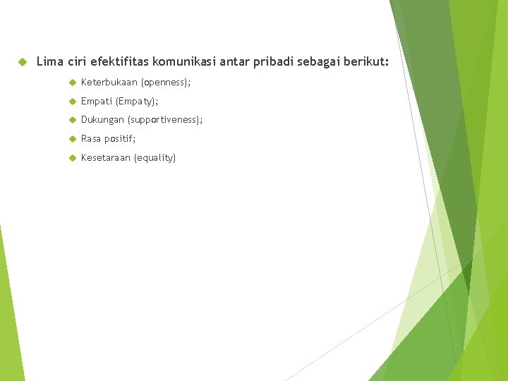  Lima ciri efektifitas komunikasi antar pribadi sebagai berikut: Keterbukaan (openness); Empati (Empaty); Dukungan