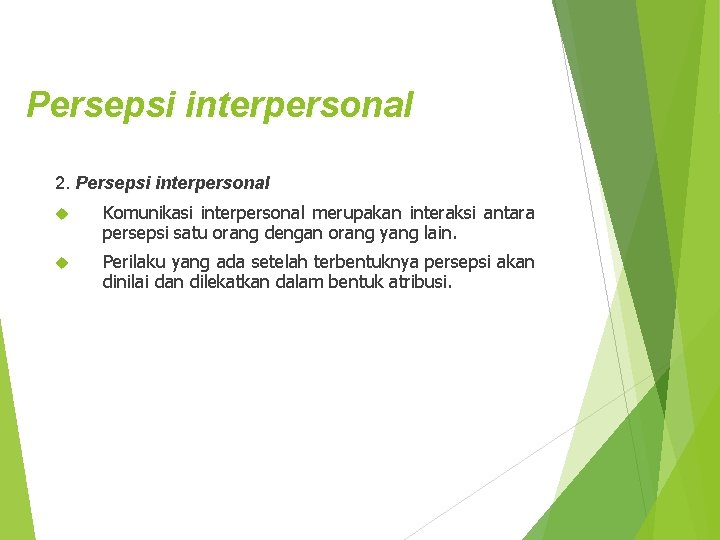 Persepsi interpersonal 2. Persepsi interpersonal Komunikasi interpersonal merupakan interaksi antara persepsi satu orang dengan