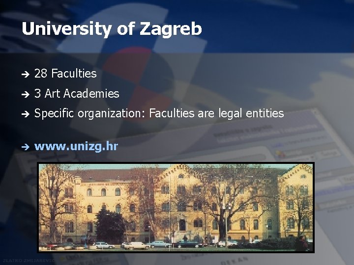 University of Zagreb è 28 Faculties è 3 Art Academies è Specific organization: Faculties