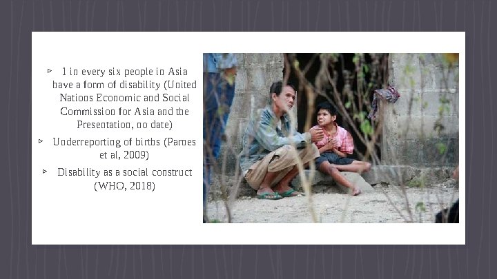 ▹ 1 in every six people in Asia have a form of disability (United