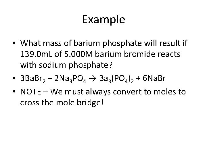 Example • What mass of barium phosphate will result if 139. 0 m. L