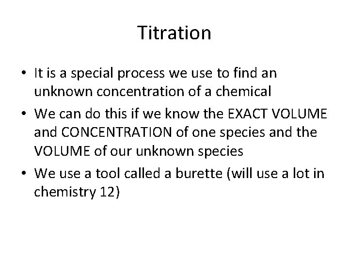Titration • It is a special process we use to find an unknown concentration