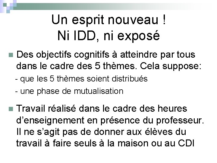 Un esprit nouveau ! Ni IDD, ni exposé n Des objectifs cognitifs à atteindre