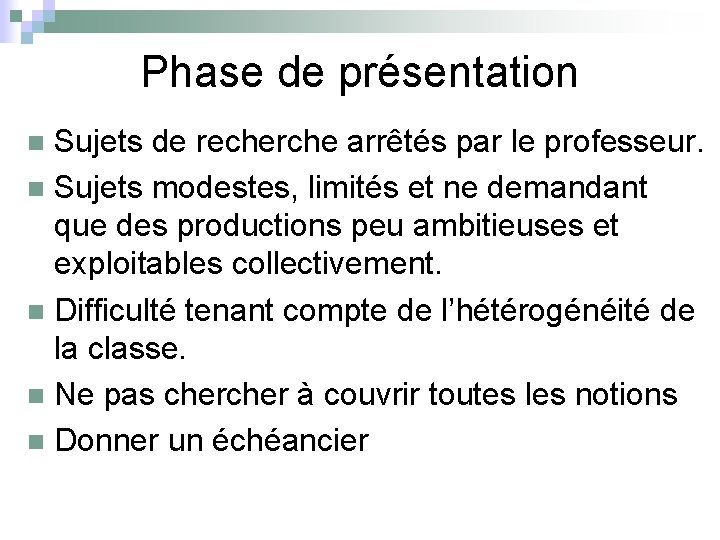 Phase de présentation Sujets de recherche arrêtés par le professeur. n Sujets modestes, limités