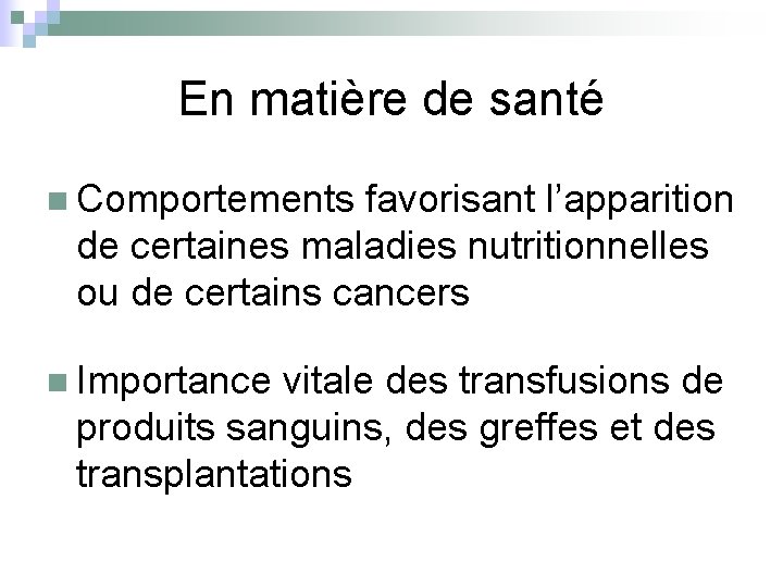 En matière de santé n Comportements favorisant l’apparition de certaines maladies nutritionnelles ou de