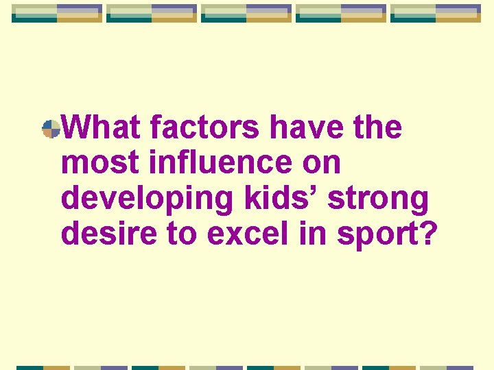 What factors have the most influence on developing kids’ strong desire to excel in