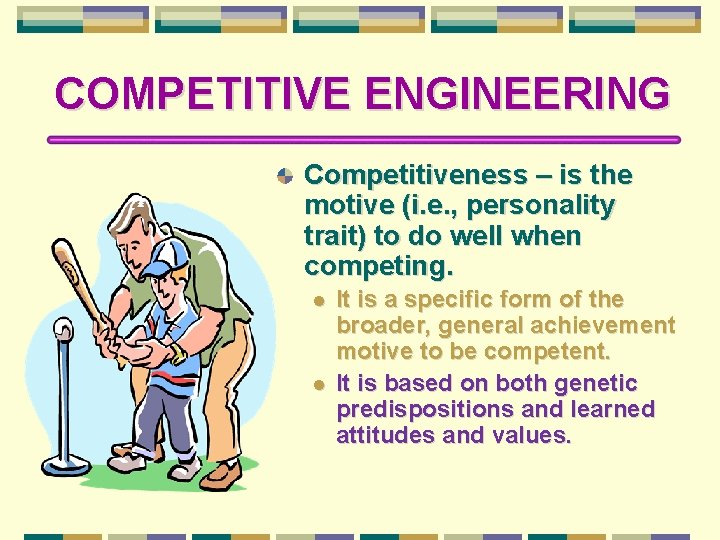 COMPETITIVE ENGINEERING Competitiveness – is the motive (i. e. , personality trait) to do
