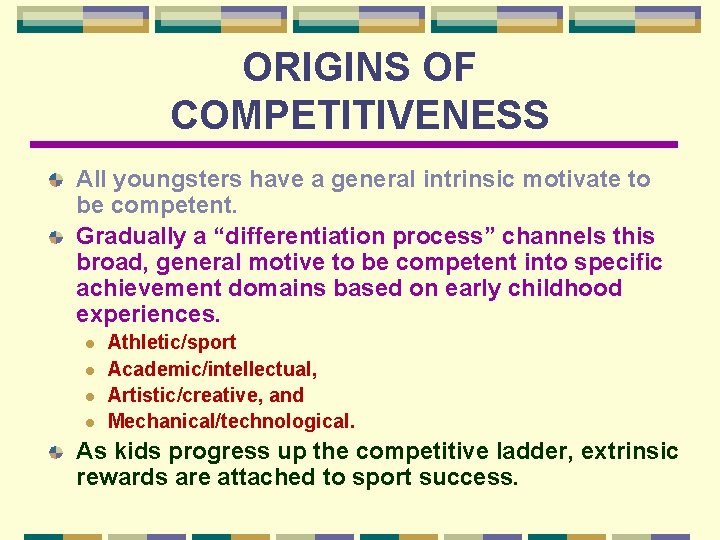 ORIGINS OF COMPETITIVENESS All youngsters have a general intrinsic motivate to be competent. Gradually
