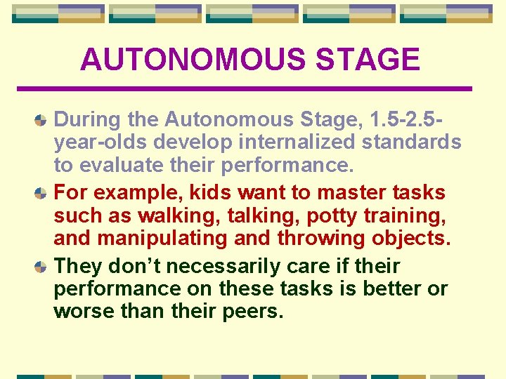 AUTONOMOUS STAGE During the Autonomous Stage, 1. 5 -2. 5 year-olds develop internalized standards