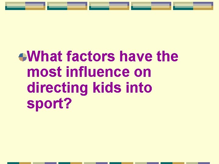 What factors have the most influence on directing kids into sport? 