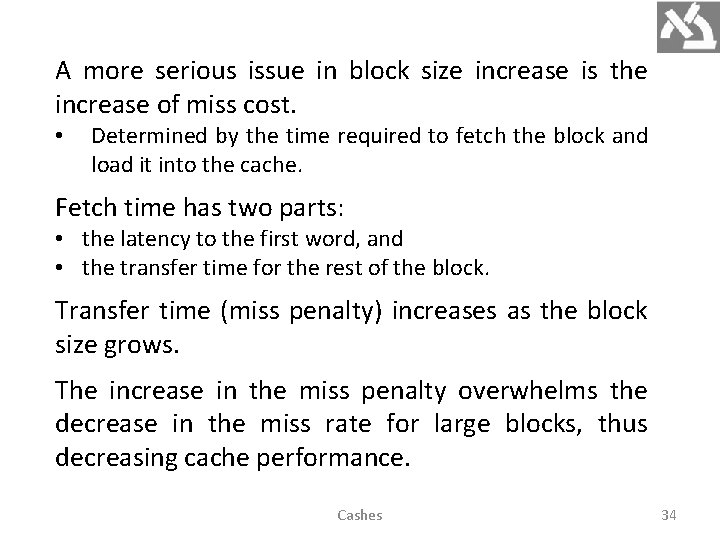 A more serious issue in block size increase is the increase of miss cost.