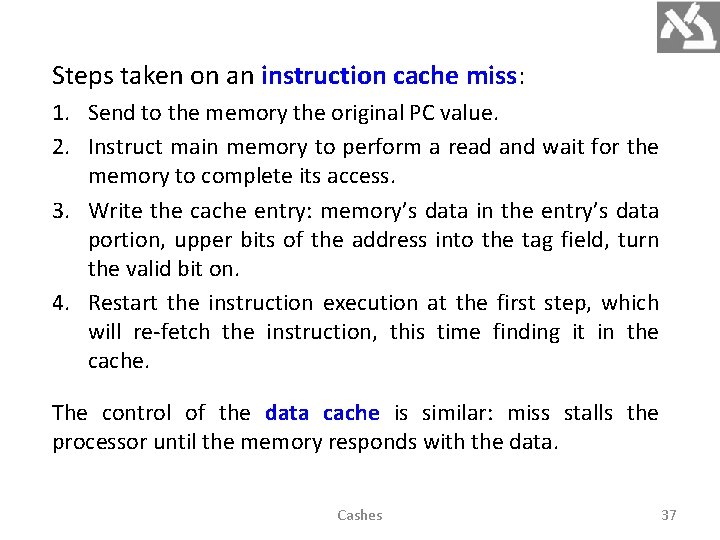 Steps taken on an instruction cache miss: 1. Send to the memory the original