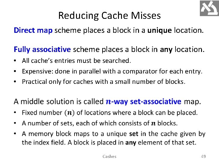 Reducing Cache Misses Direct map scheme places a block in a unique location. Fully