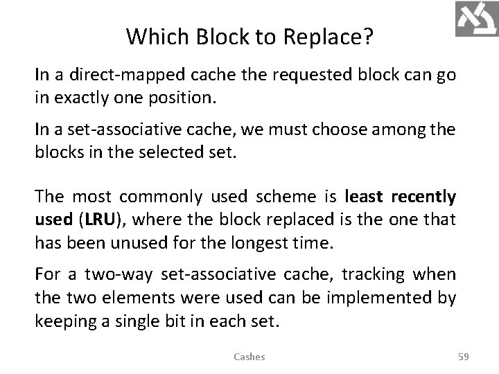 Which Block to Replace? In a direct-mapped cache the requested block can go in