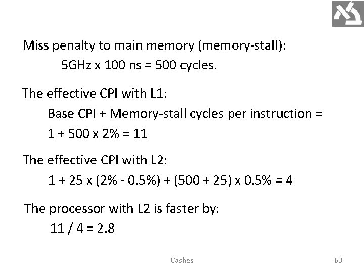 Miss penalty to main memory (memory-stall): 5 GHz x 100 ns = 500 cycles.